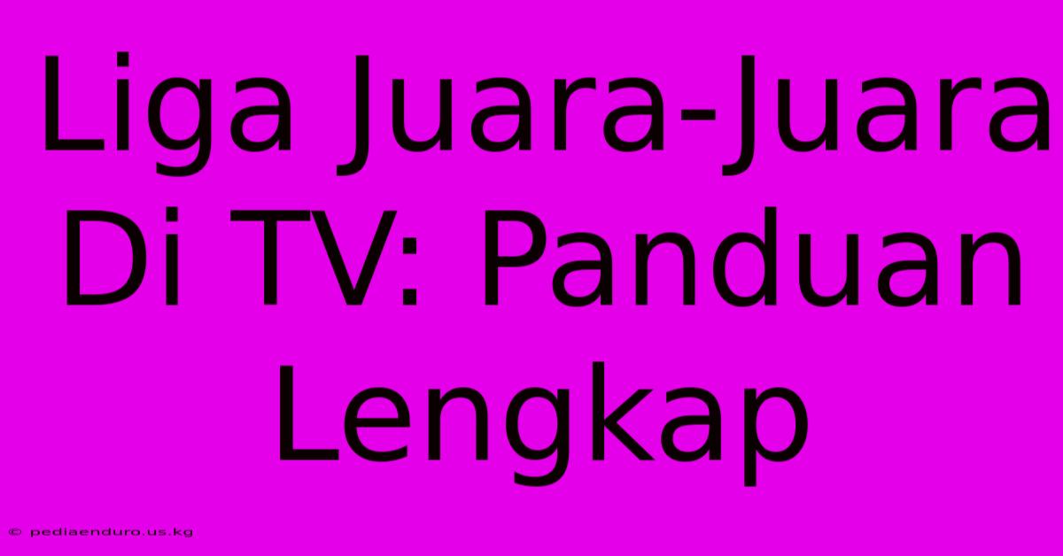 Liga Juara-Juara Di TV: Panduan Lengkap