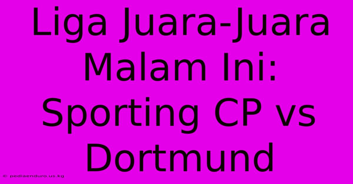 Liga Juara-Juara Malam Ini: Sporting CP Vs Dortmund