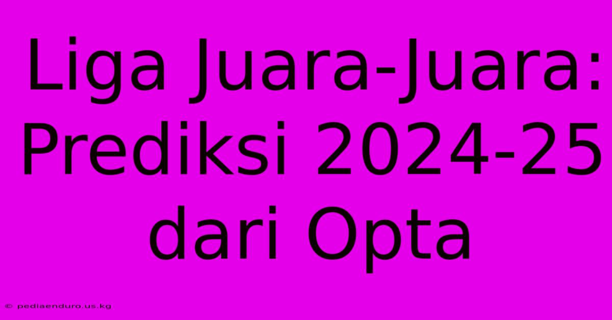 Liga Juara-Juara: Prediksi 2024-25 Dari Opta