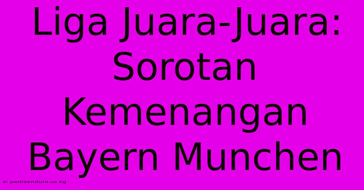 Liga Juara-Juara: Sorotan Kemenangan Bayern Munchen