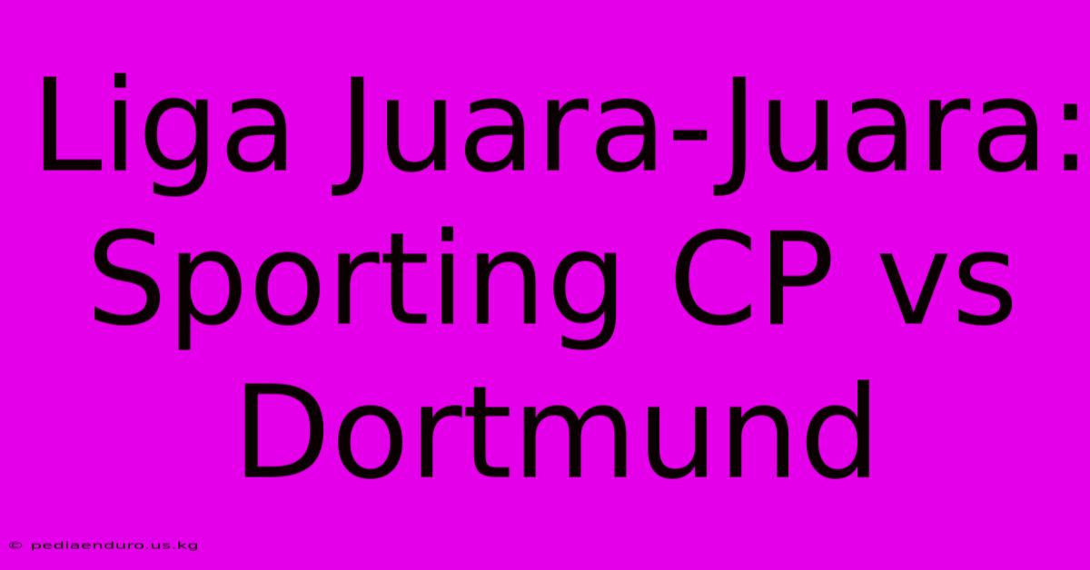 Liga Juara-Juara: Sporting CP Vs Dortmund