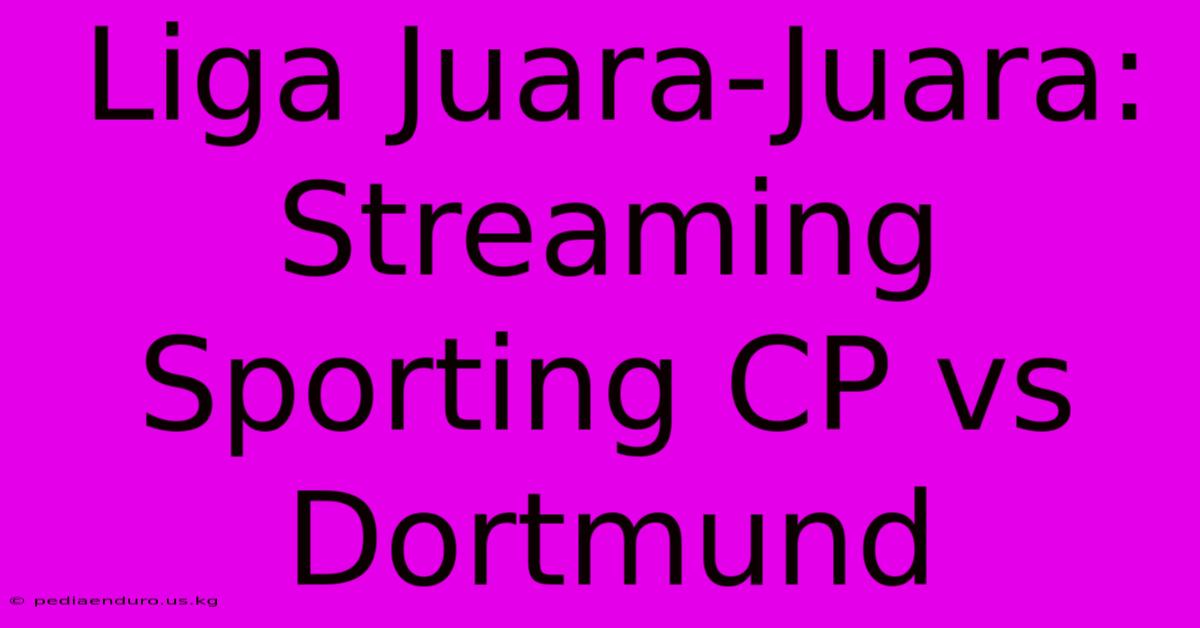 Liga Juara-Juara: Streaming Sporting CP Vs Dortmund