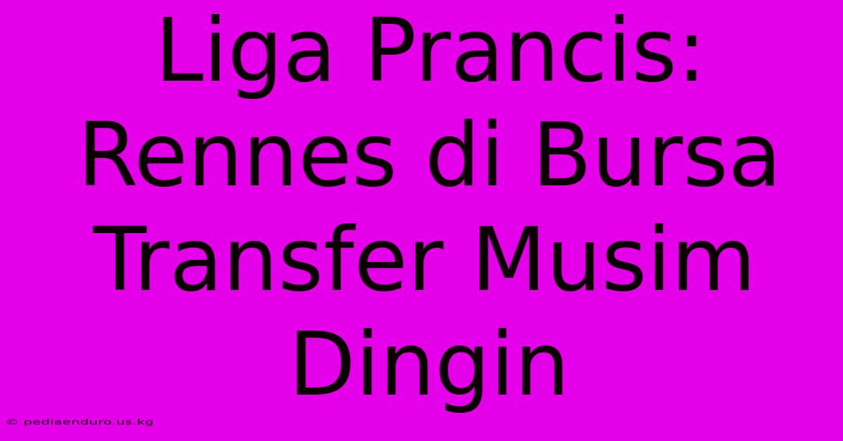 Liga Prancis: Rennes Di Bursa Transfer Musim Dingin