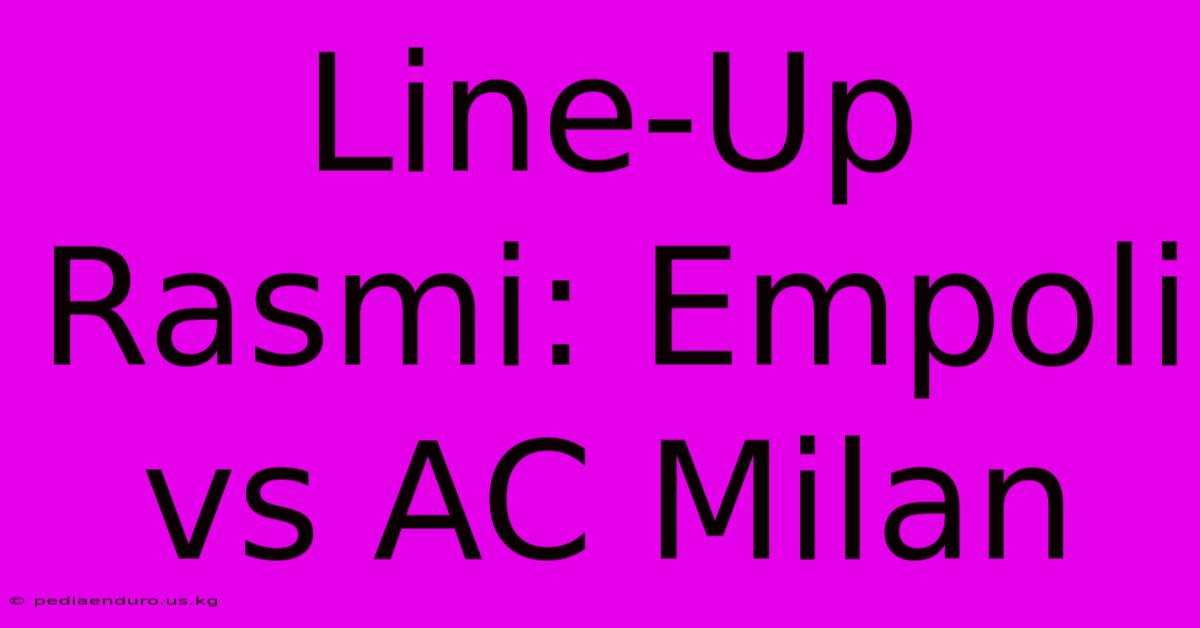 Line-Up Rasmi: Empoli Vs AC Milan