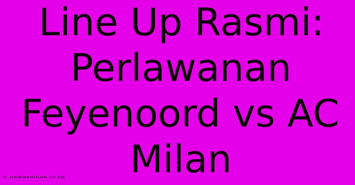 Line Up Rasmi: Perlawanan Feyenoord Vs AC Milan