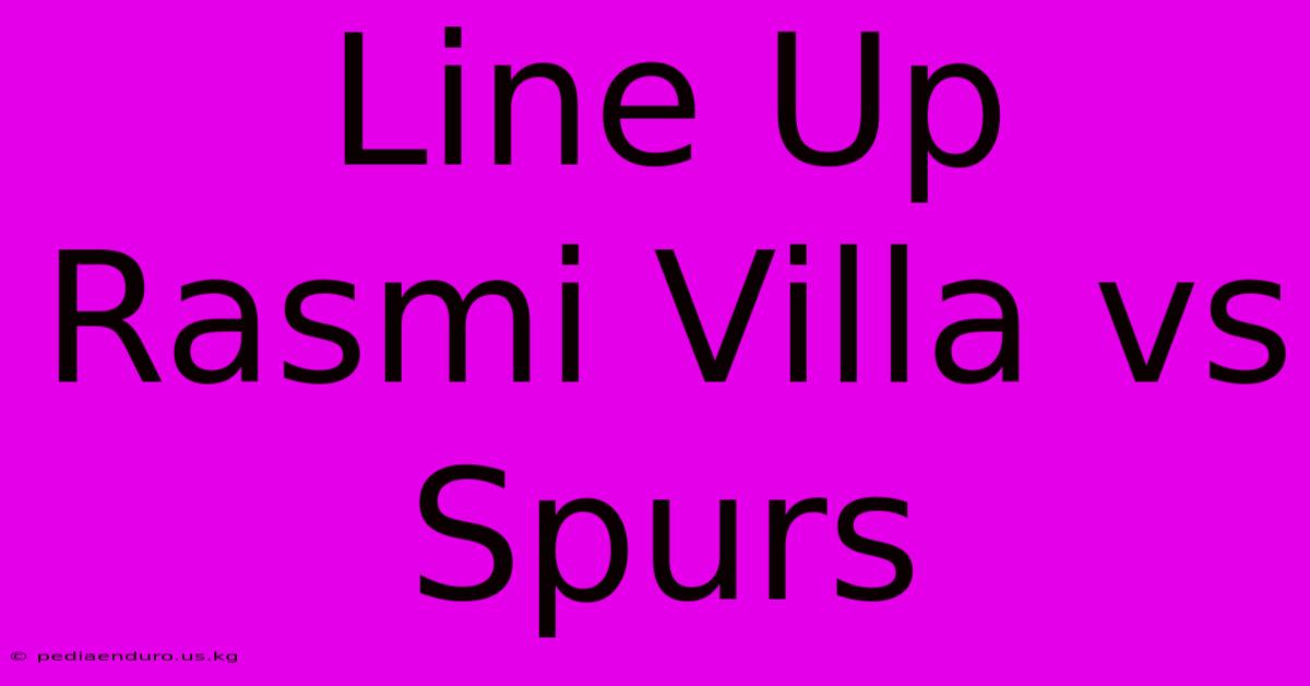 Line Up Rasmi Villa Vs Spurs