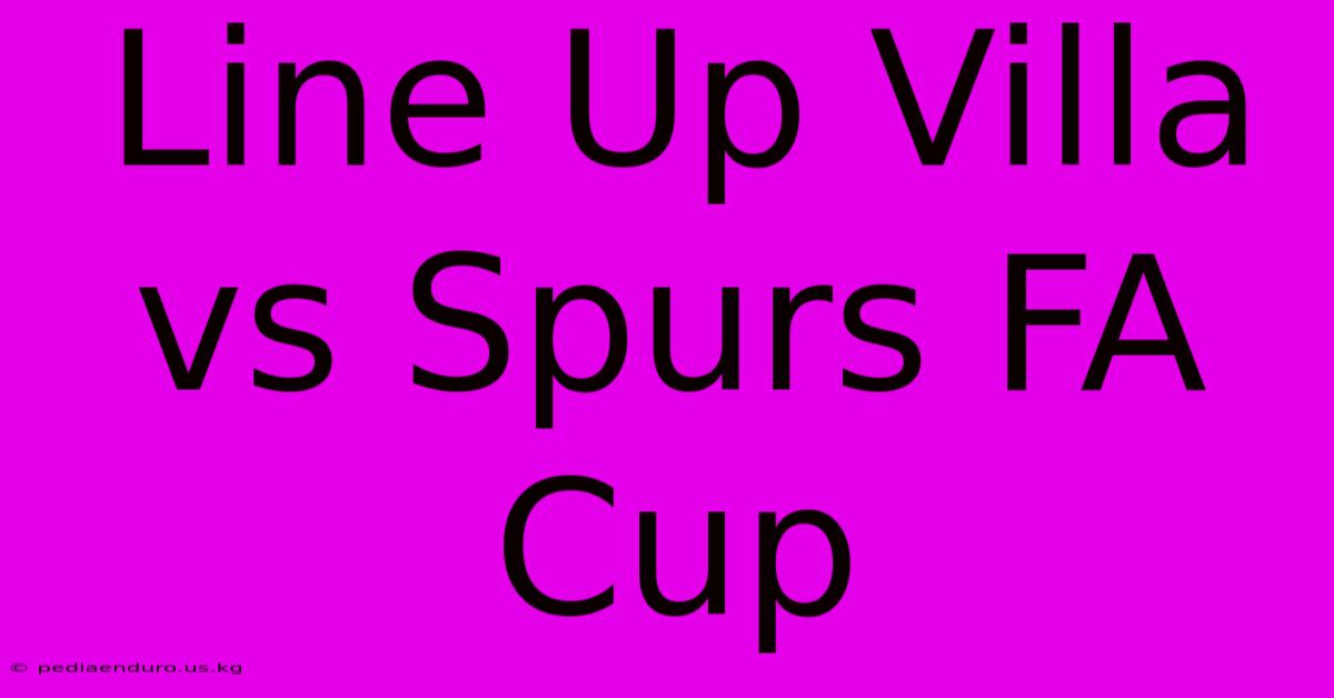 Line Up Villa Vs Spurs FA Cup