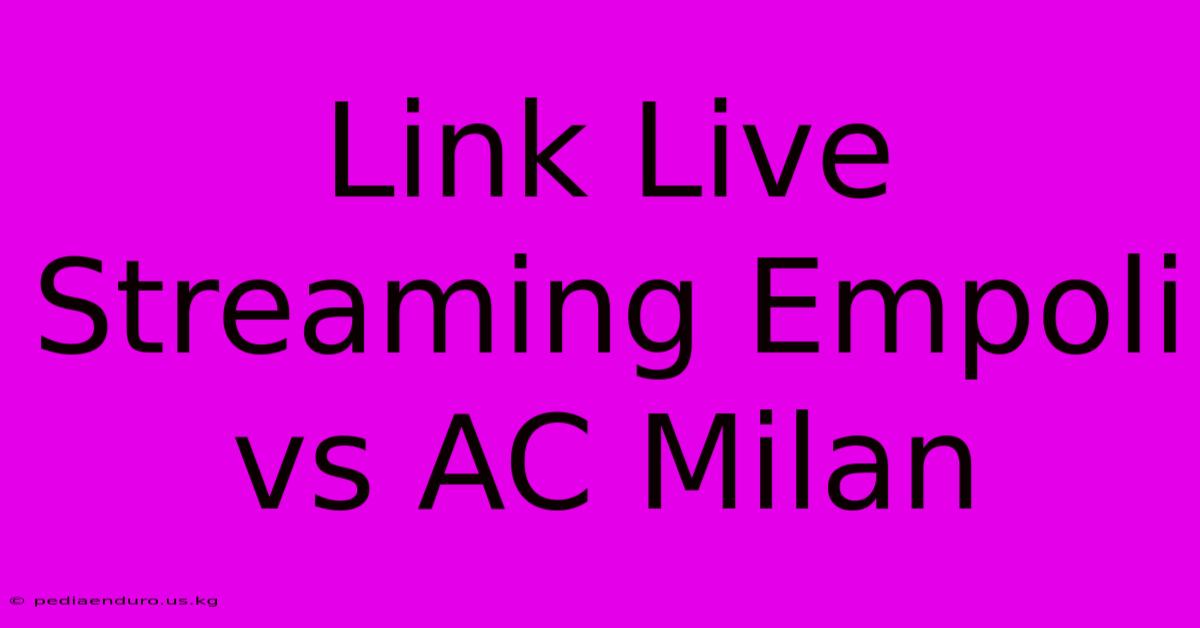 Link Live Streaming Empoli Vs AC Milan