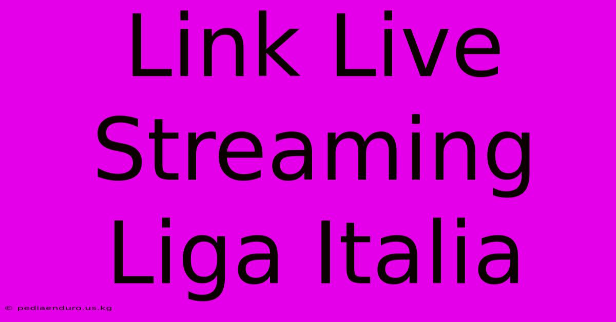 Link Live Streaming Liga Italia