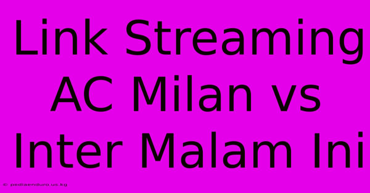 Link Streaming AC Milan Vs Inter Malam Ini