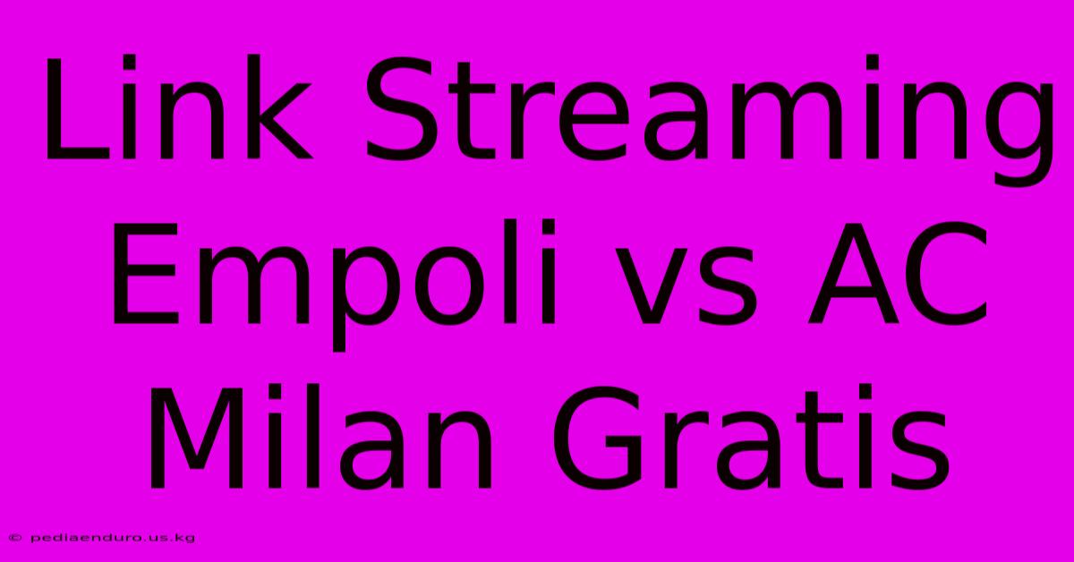 Link Streaming Empoli Vs AC Milan Gratis