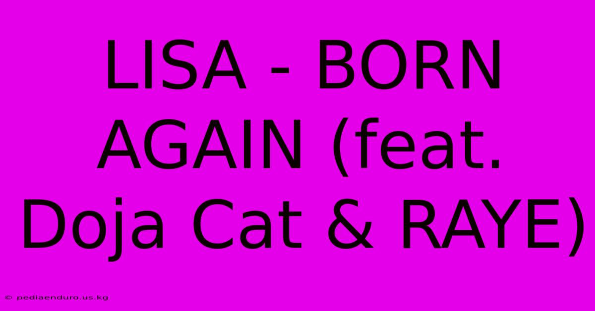 LISA - BORN AGAIN (feat. Doja Cat & RAYE)