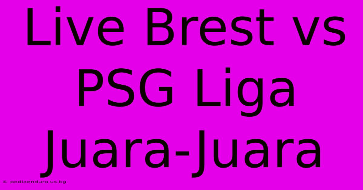 Live Brest Vs PSG Liga Juara-Juara