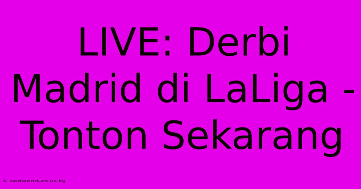 LIVE: Derbi Madrid Di LaLiga - Tonton Sekarang