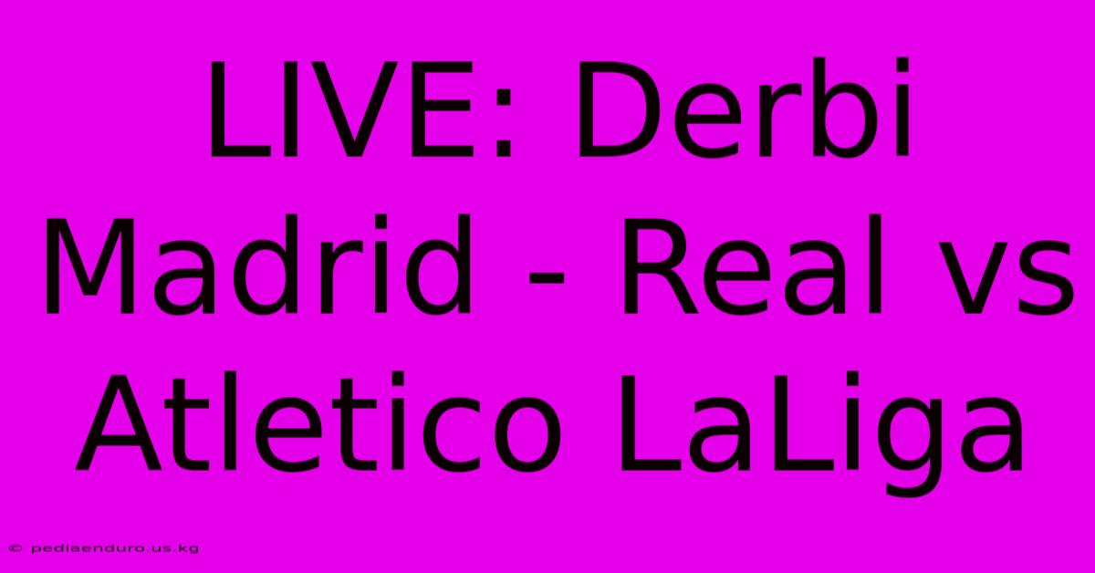 LIVE: Derbi Madrid - Real Vs Atletico LaLiga