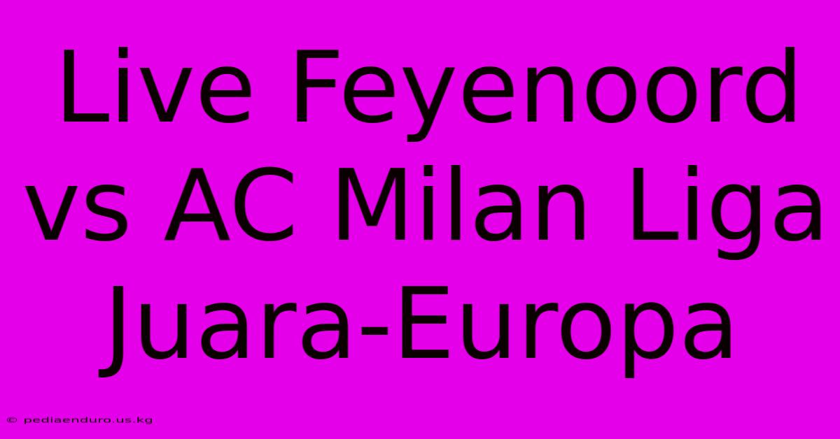 Live Feyenoord Vs AC Milan Liga Juara-Europa