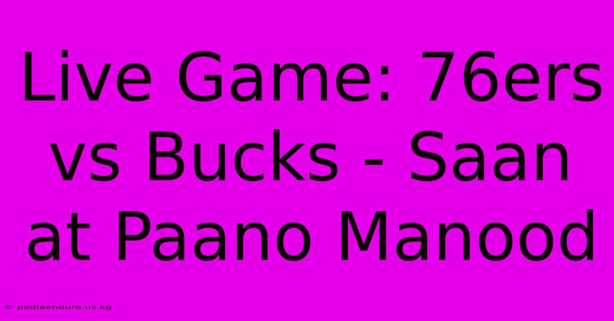 Live Game: 76ers Vs Bucks - Saan At Paano Manood