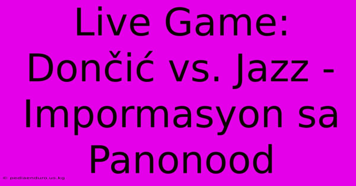 Live Game: Dončić Vs. Jazz - Impormasyon Sa Panonood