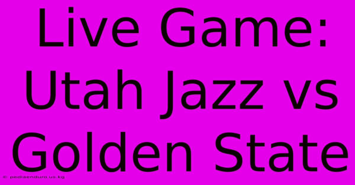 Live Game: Utah Jazz Vs Golden State