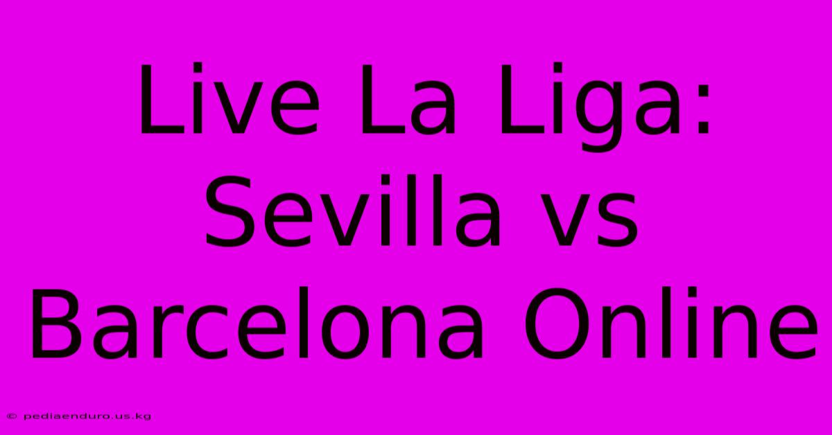 Live La Liga: Sevilla Vs Barcelona Online