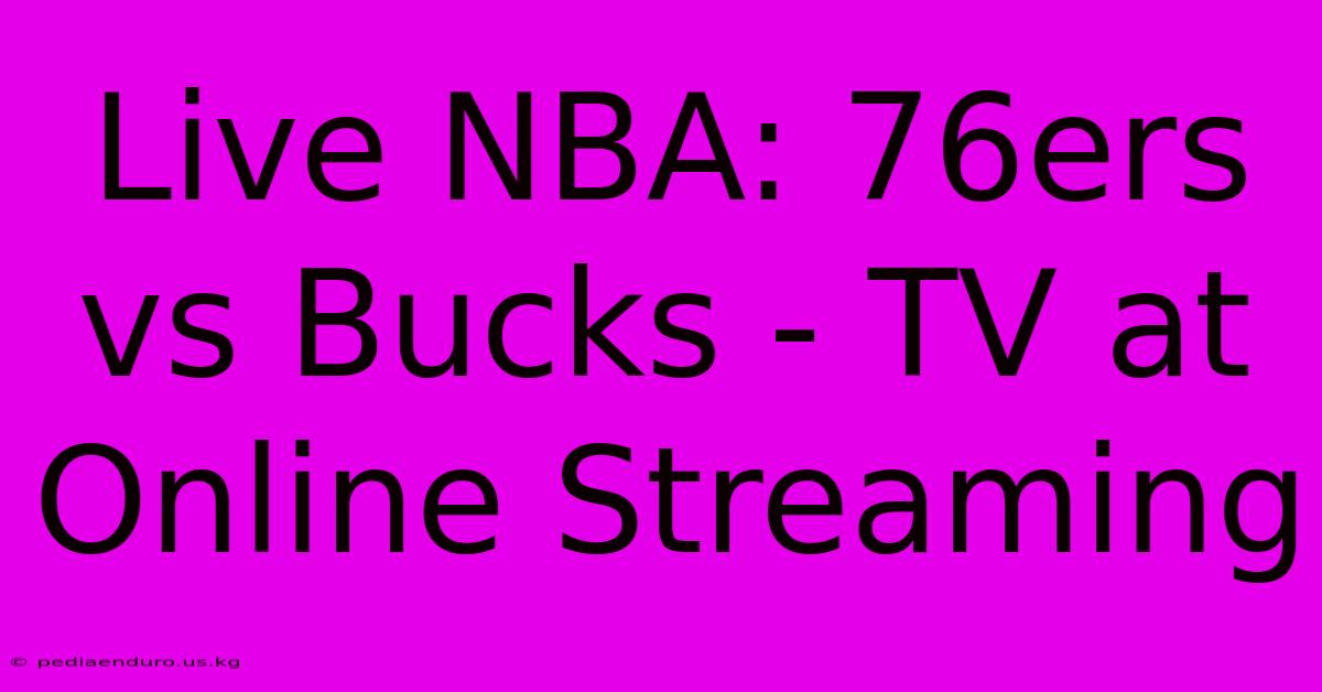 Live NBA: 76ers Vs Bucks - TV At Online Streaming