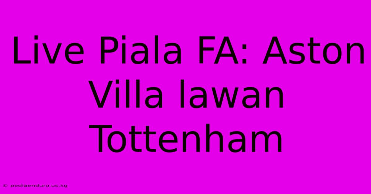 Live Piala FA: Aston Villa Lawan Tottenham