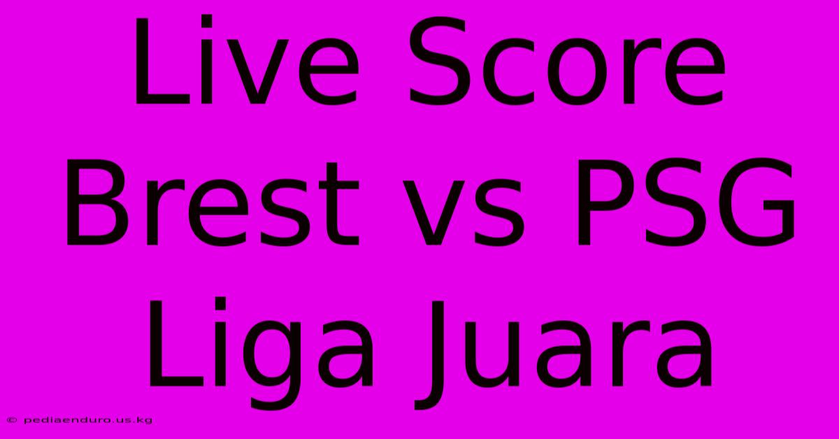 Live Score Brest Vs PSG Liga Juara