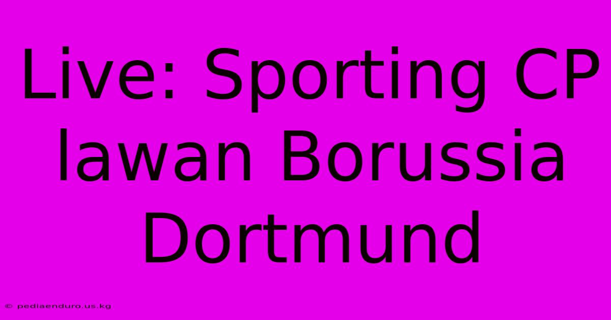 Live: Sporting CP Lawan Borussia Dortmund