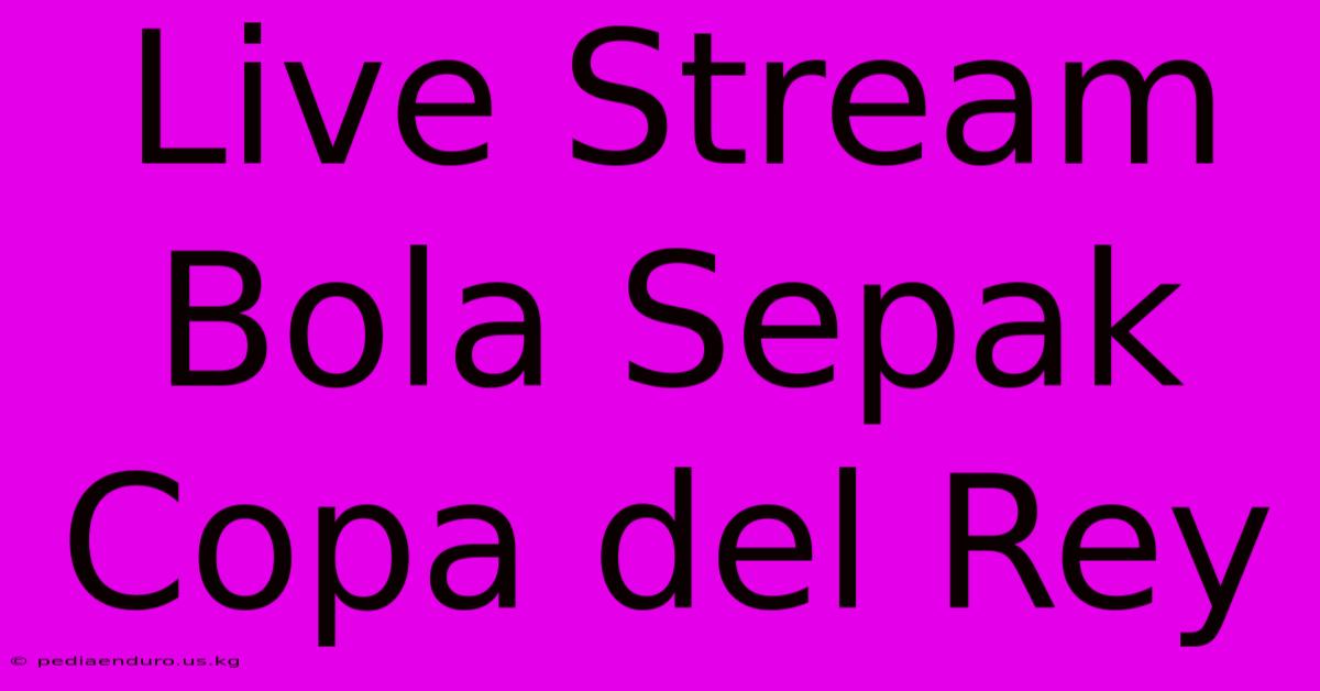 Live Stream Bola Sepak Copa Del Rey