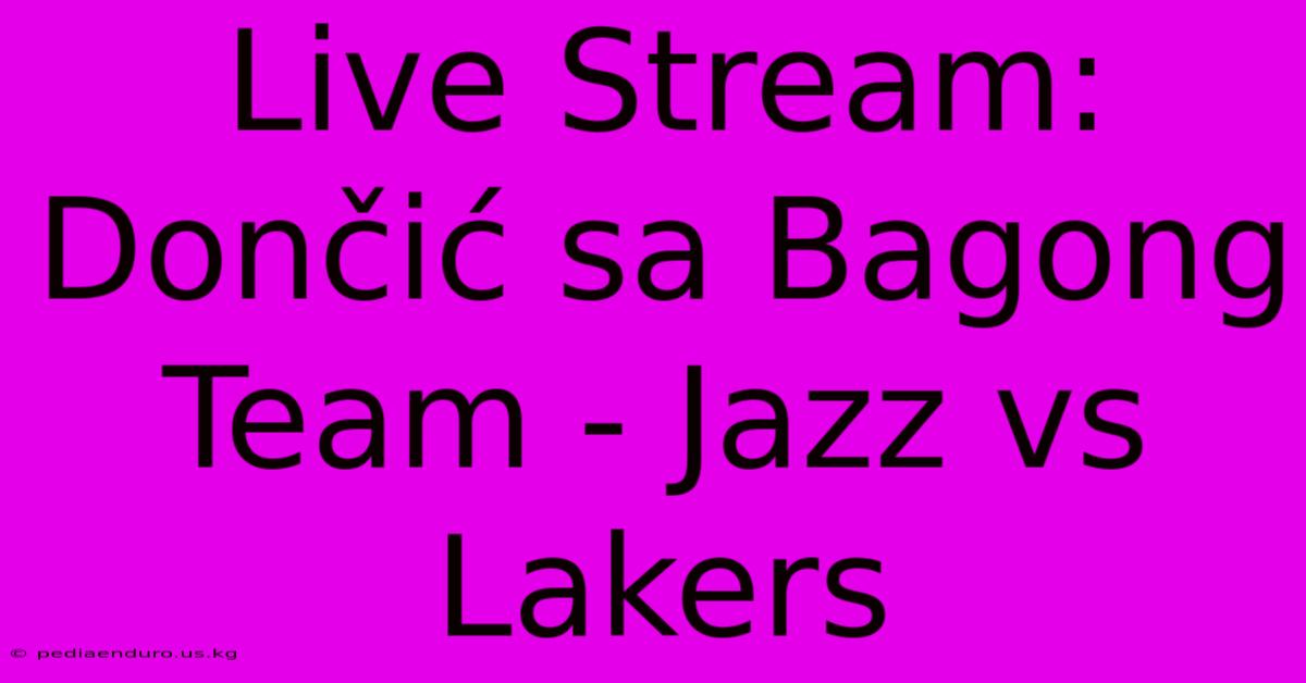 Live Stream: Dončić Sa Bagong Team - Jazz Vs Lakers