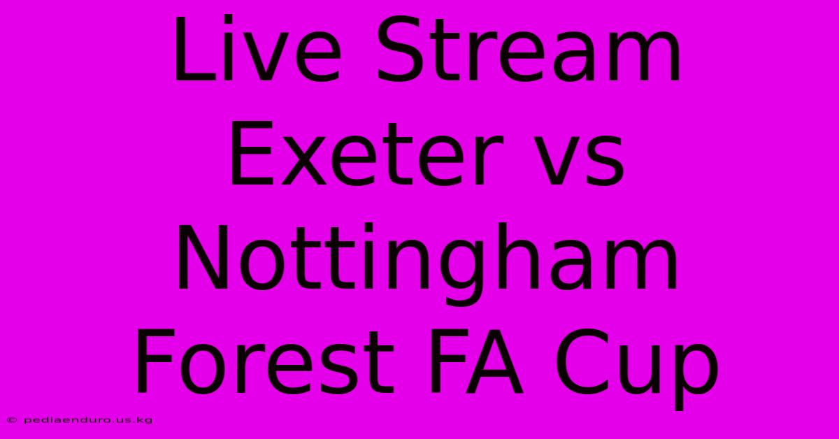 Live Stream Exeter Vs Nottingham Forest FA Cup