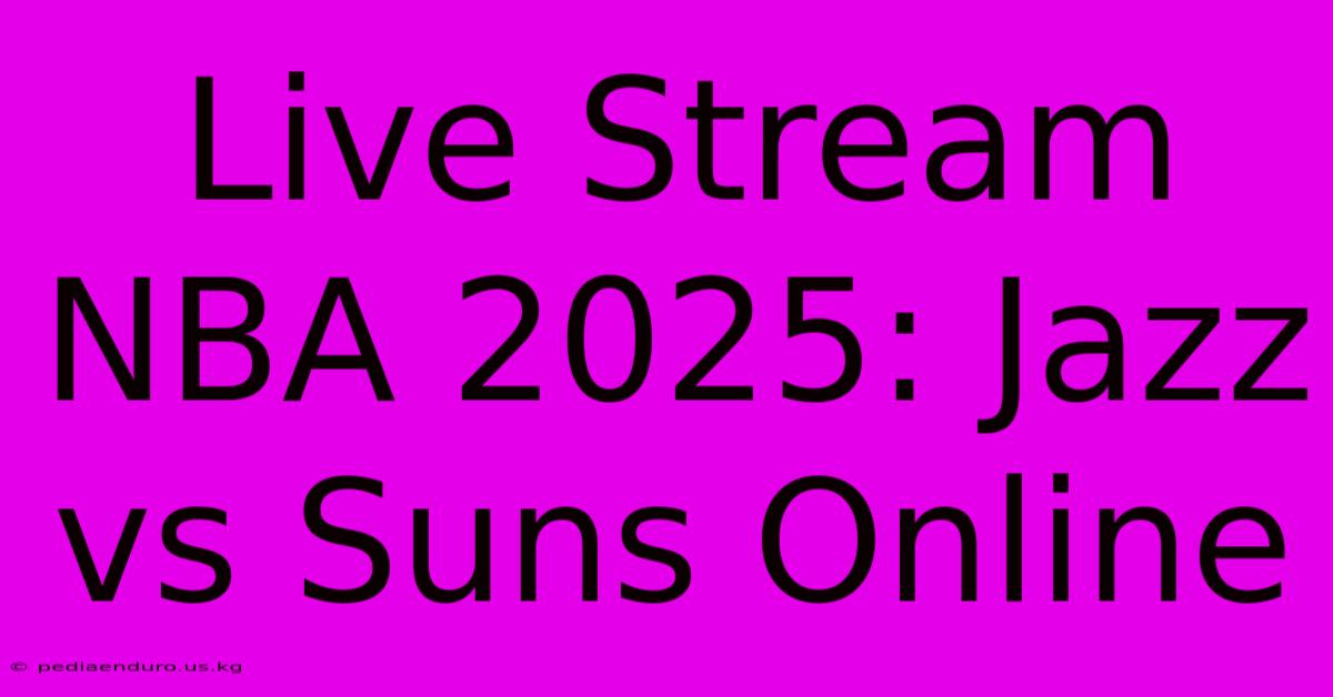 Live Stream NBA 2025: Jazz Vs Suns Online