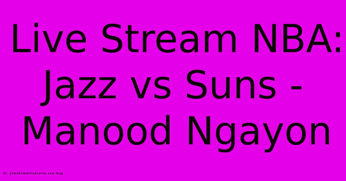 Live Stream NBA: Jazz Vs Suns - Manood Ngayon