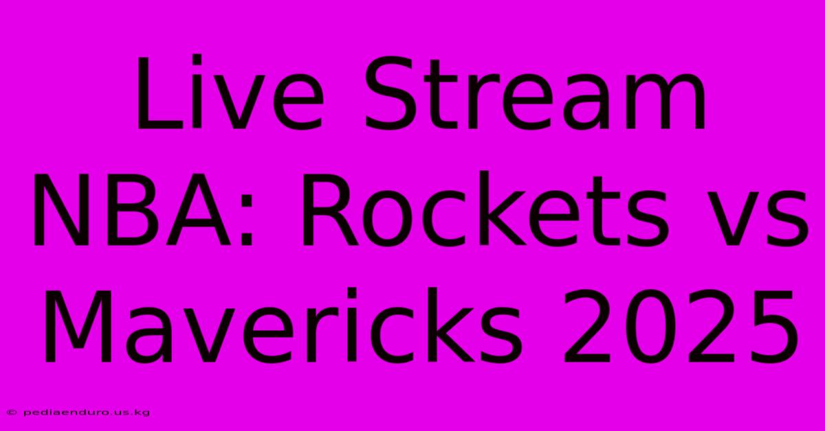 Live Stream NBA: Rockets Vs Mavericks 2025