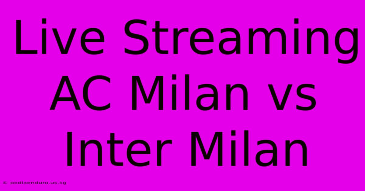 Live Streaming AC Milan Vs Inter Milan