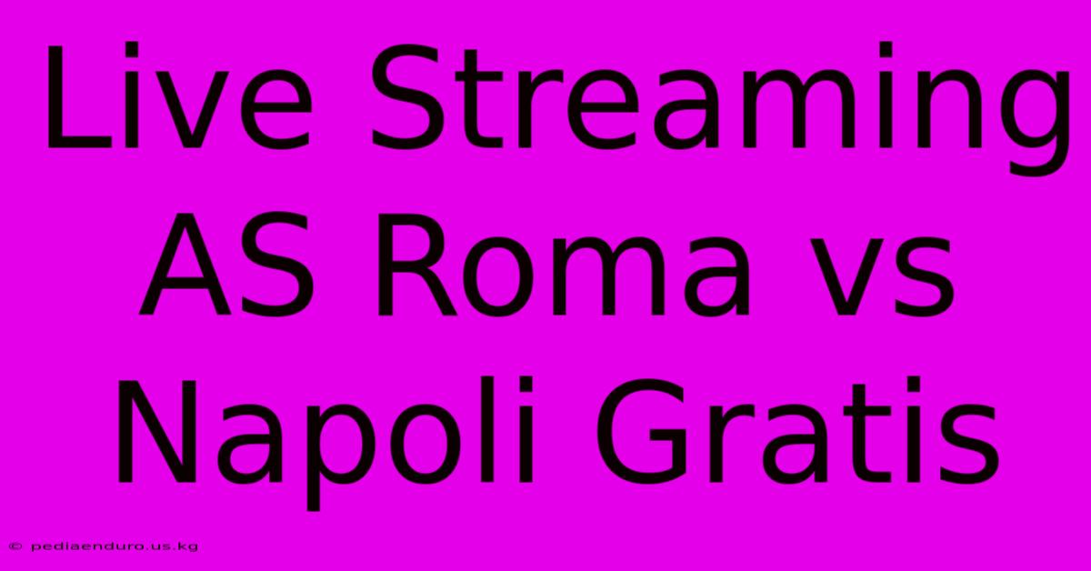 Live Streaming AS Roma Vs Napoli Gratis