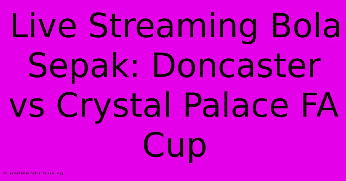 Live Streaming Bola Sepak: Doncaster Vs Crystal Palace FA Cup