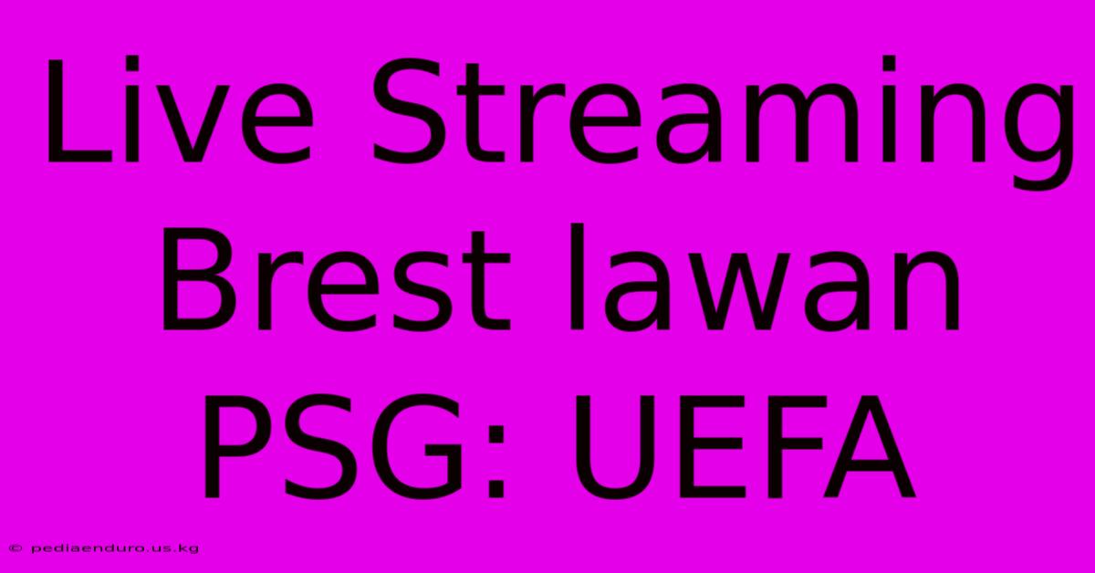 Live Streaming Brest Lawan PSG: UEFA