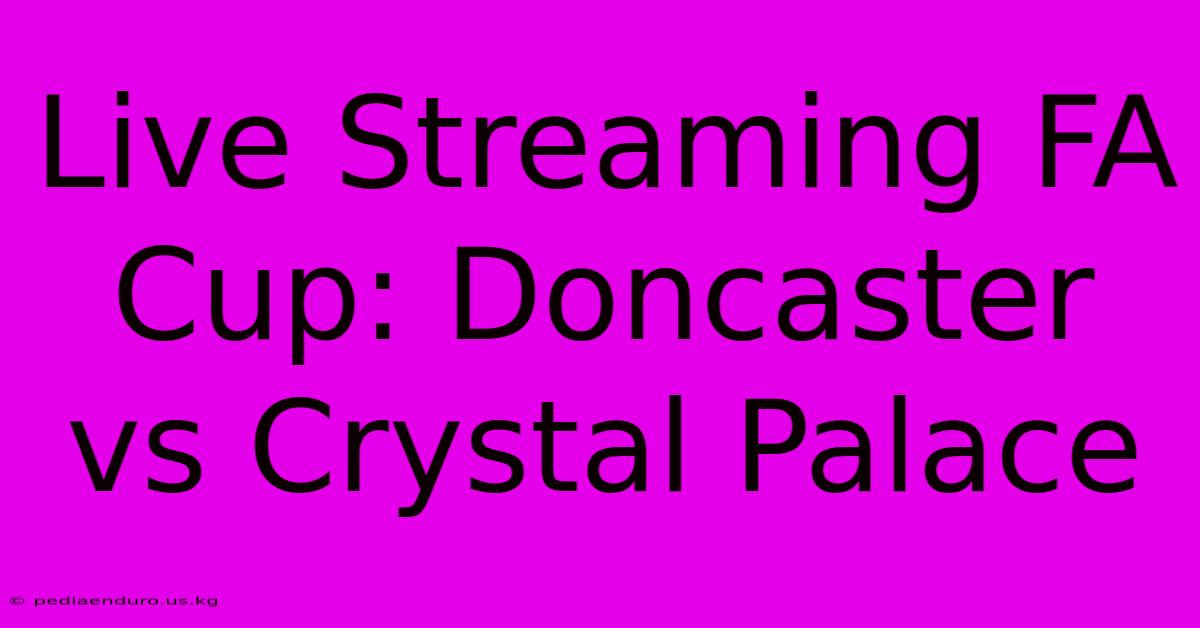 Live Streaming FA Cup: Doncaster Vs Crystal Palace