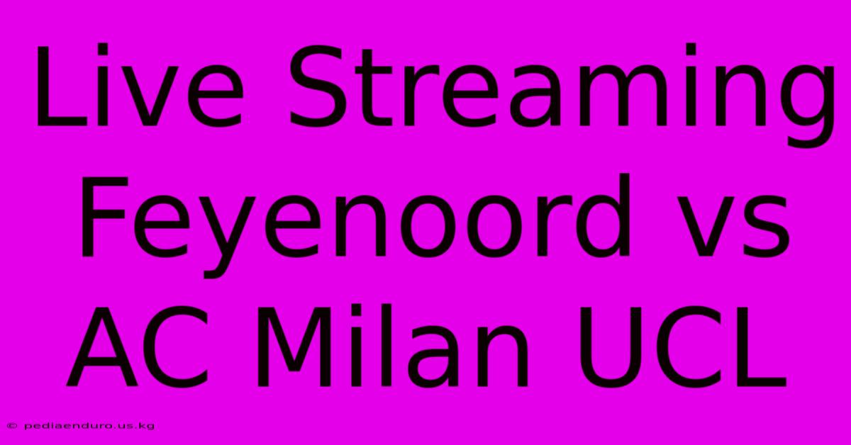 Live Streaming Feyenoord Vs AC Milan UCL