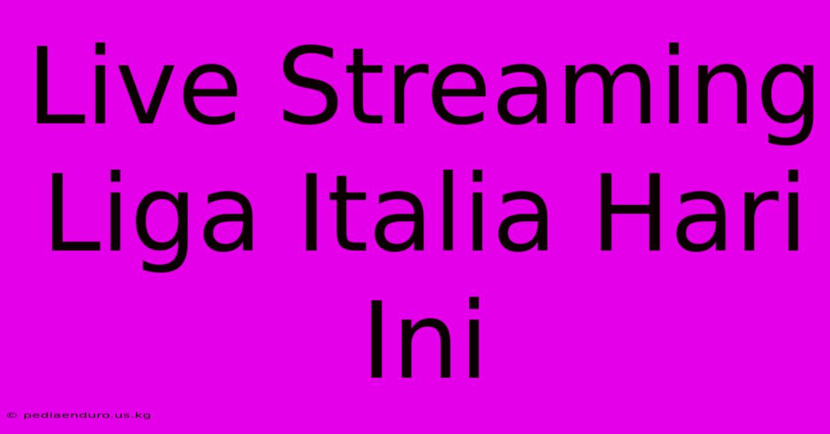 Live Streaming Liga Italia Hari Ini