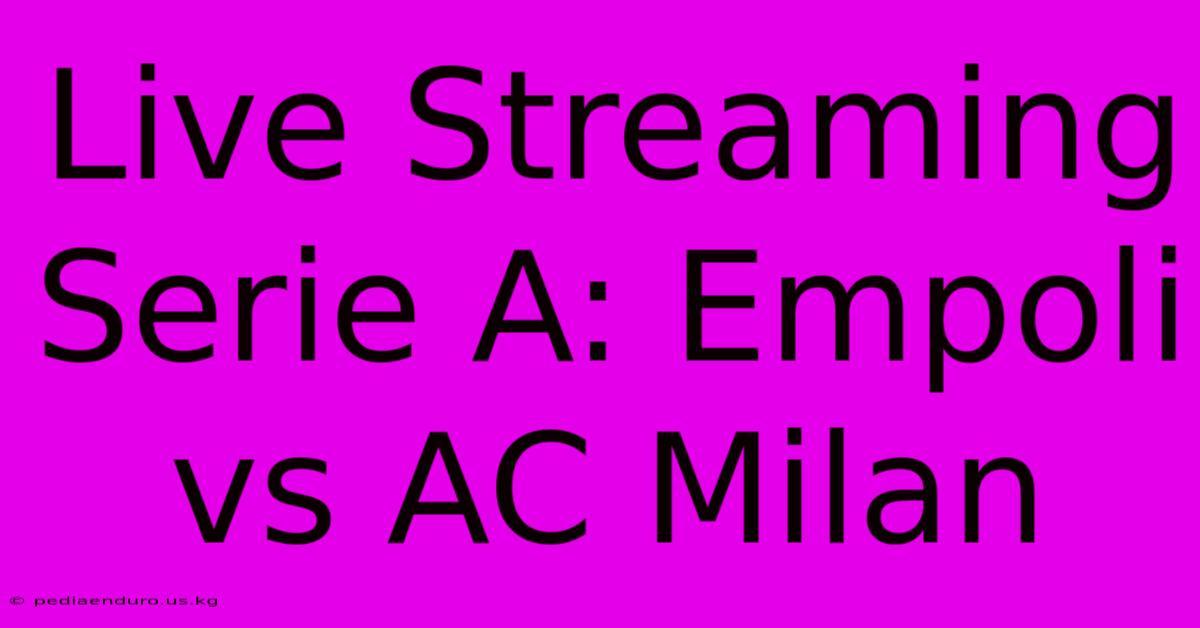 Live Streaming Serie A: Empoli Vs AC Milan