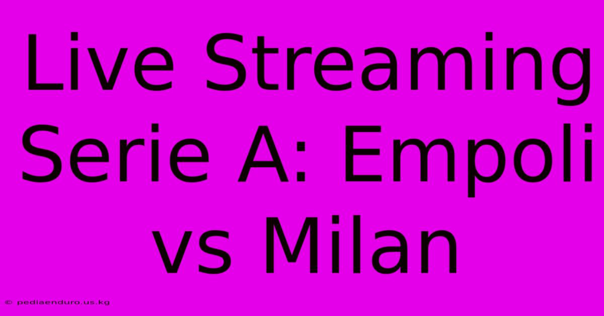 Live Streaming Serie A: Empoli Vs Milan