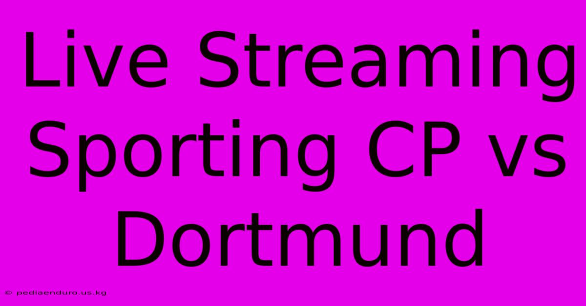 Live Streaming Sporting CP Vs Dortmund