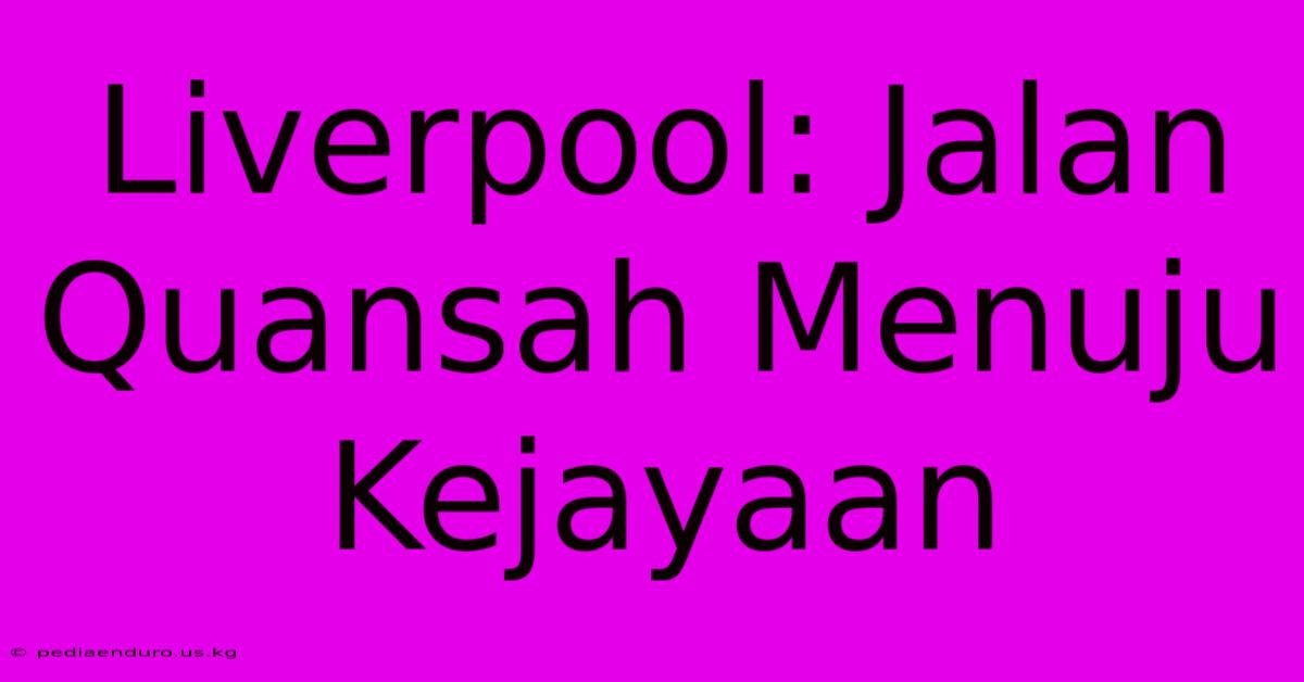 Liverpool: Jalan Quansah Menuju Kejayaan