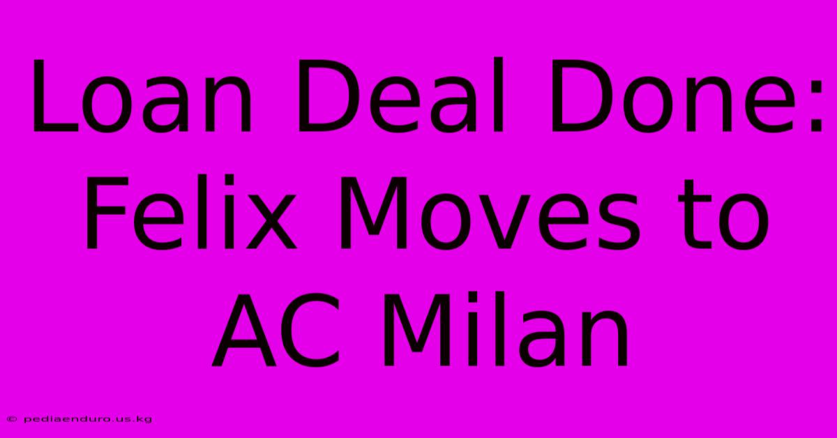 Loan Deal Done: Felix Moves To AC Milan