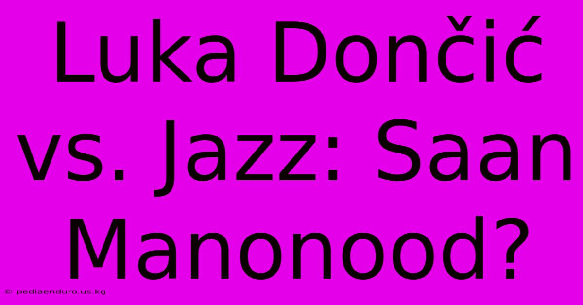 Luka Dončić Vs. Jazz: Saan Manonood?