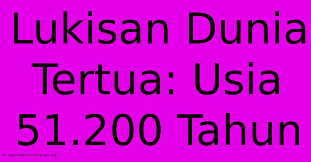 Lukisan Dunia Tertua: Usia 51.200 Tahun