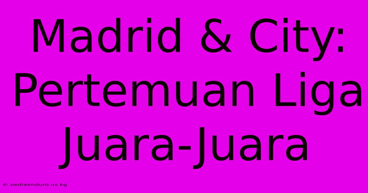 Madrid & City: Pertemuan Liga Juara-Juara