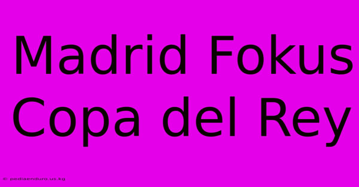 Madrid Fokus Copa Del Rey